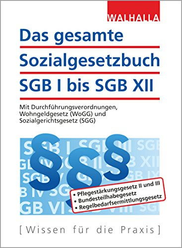 Das gesamte Sozialgesetzbuch SGB I bis SGB XII: Mit Durchführungsverordnungen, Wohngeldgesetz (WoGG) und Sozialgerichtsgesetz (SGG)