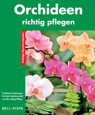 Orchideen richtig pflegen. Farbige Gartenratgeber