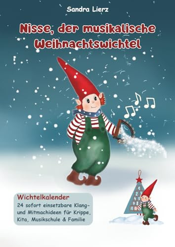 Nisse, der musikalische Weihnachtswichtel - Wichtelkalender: 24 sofort einsetzbare Klang- und Mitmachideen für Krippe, Kita & Familie