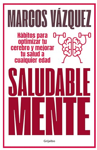 Saludable Mente (edición ampliada y actualizada): Hábitos para optimizar tu cerebro y mejorar tu salud a cualquier edad (Bienestar, salud y vida sana)