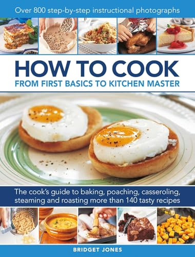 How to Cook: From first basics to kitchen master: The cook's guide to frying, baking, poaching, casseroling, steaming and roasting a fabulous range of ... 800 step-by-step instructional photographs