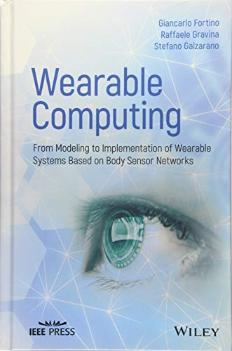 Wearable Computing: From Modeling to Implementation of Wearable Systems based on Body Sensor Networks (IEEE Press)
