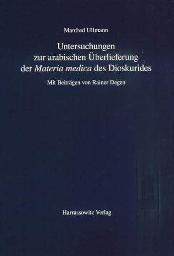 Untersuchungen zur arabischen Überlieferung der Materia medica des Dioskurides: Mit Beiträgen von Rainer Degen