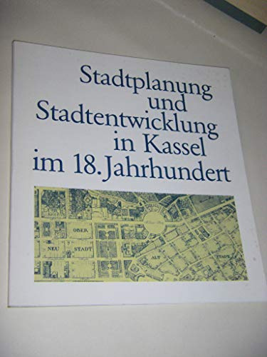 Stadtplanung und Stadtentwicklung in Kassel im 18. Jahrhundert. Mit Beitr.v. H.-Chr. Dittscheid, G. Schweikart u.a.