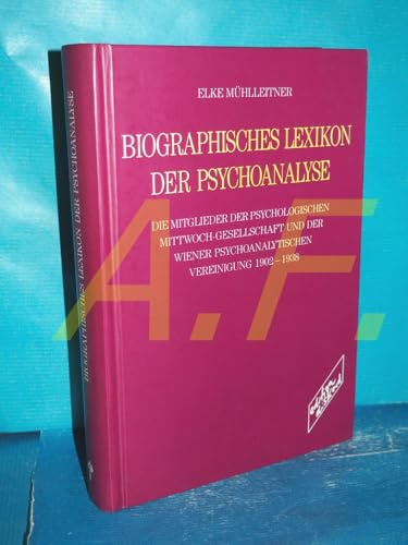 Biographisches Lexikon der Psychoanalyse: Die Mitglieder der Psychologischen Mittwoch-Gesellschaft und der Wiener Psychoanalytischen Vereinigung von ... Psychoanalytischen Vereinigung 1902-1938
