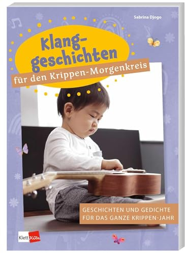Klanggeschichten für den Krippen-Morgenkreis: Geschichten und Gedichte für das ganze Krippen-Jahr (Praxisideen für den Kita-Morgenkreis)