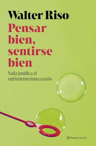 Pensar bien, sentirse bien: Nada justifica el sufrimiento innecesario (Nueva Biblioteca Walter Riso)