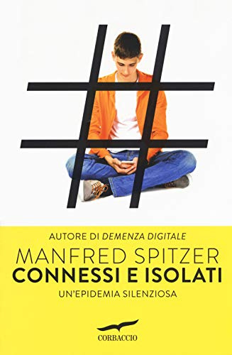 Connessi e isolati. Un'epidemia silenziosa (I libri del benessere)