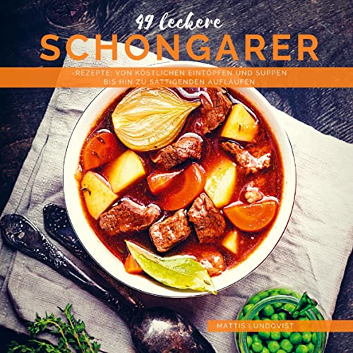 49 leckere Schongarer-Rezepte: Von köstlichen Eintöpfen und Suppen bis hin zu sättigenden Aufläufen