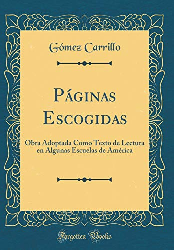 Páginas Escogidas: Obra Adoptada Como Texto de Lectura en Algunas Escuelas de América (Classic Reprint)