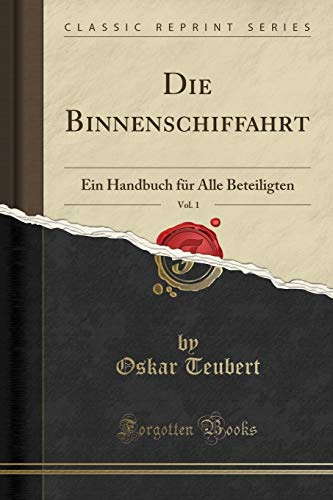 Die Binnenschiffahrt, Vol. 1: Ein Handbuch für Alle Beteiligten (Classic Reprint)