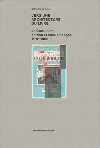 Vers une architecture du livre : Le Corbusier : édition et mise en pages 1912-1965