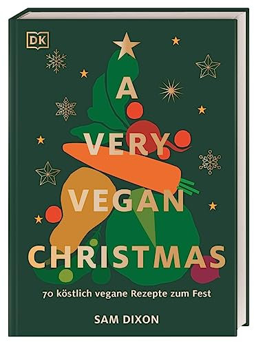 A Very Vegan Christmas: 70 köstlich vegane Rezepte zum Fest. Kleinigkeiten, Hauptgerichte und Desserts. Mit Tipps zur klugen Resteverwertung nach dem opulenten Fest