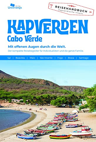 Unterwegs Verlag Reiseführer Kapverden: Cabo Verde. Mit offenen Augen durch die Welt. Der komplette Reisebegleiter für Individualisten und die ganze Familie. (Unterwegs Reiseführer)