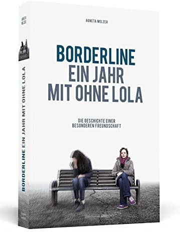 Borderline - Ein Jahr mit ohne Lola: Die Geschichte einer besonderen Freundschaft
