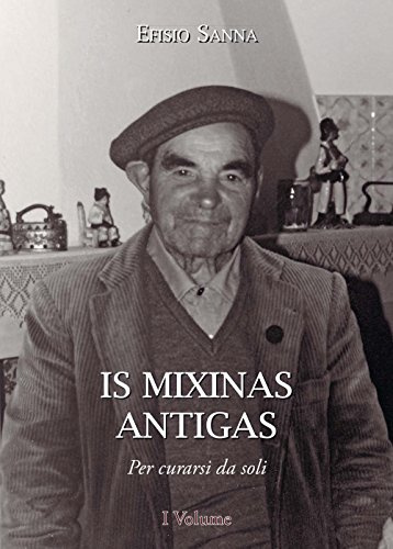 Is mixinas antigas. Per curarsi da soli. Testo italiano e sardo (Vol. 1)