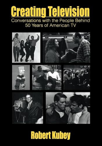 Creating Television: Conversations With the People Behind 50 Years of American TV (Routledge Communication Series)