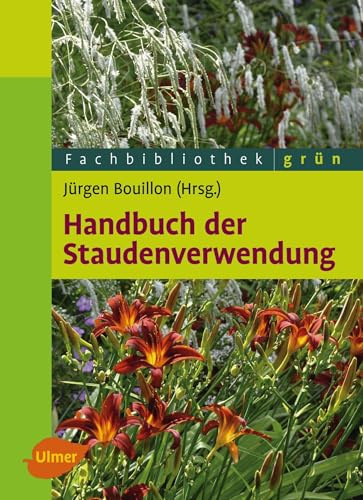 Handbuch der Staudenverwendung: Aus dem Arbeitskreis Pflanzenverwendung im Bund deutscher Staudengärtner (Fachbibliothek Grün)