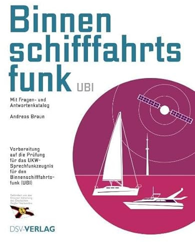 Binnenschifffahrtsfunk (UBI): Mit Fragen- und Antwortenkatalog gültig ab 1. Oktober 2011. Vorbereitung auf die Prüfung für das UKW-Sprechfunkzeugnis für den Binnenschifffahrtsfunk (UBI)