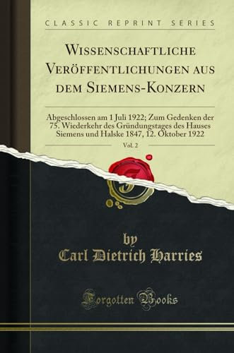 Wissenschaftliche Veröffentlichungen aus dem Siemens-Konzern, Vol. 2: Abgeschlossen am 1 Juli 1922; Zum Gedenken der 75. Wiederkehr des Gründungstages ... 1847, 12. Oktober 1922 (Classic Reprint)