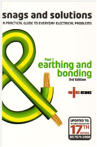 Earthing and Bonding (Pt. 1) (Snags and Solutions - a Practical Guide to Everyday Electrical Problems: Updated to IEE Wiring Regulations 17th Edition, BS 7671: 2008)