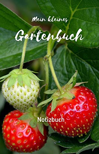 Mein kleines Gartenbuch: Notizbuch: Garten-Tagebuch für Hobbygärtner und Gartenfreunde | Gartenbuch selbst schreiben | Geschenk für Garten-Liebhaber | ... A5 | Cover glänzend | Gartenbuch für Anfänger
