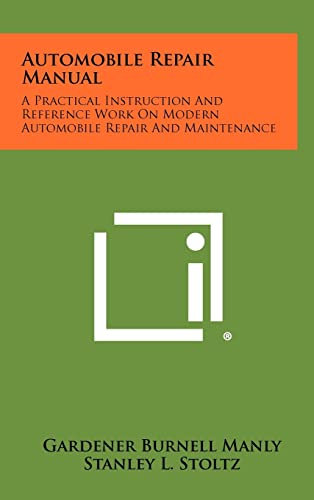 Automobile Repair Manual: A Practical Instruction And Reference Work On Modern Automobile Repair And Maintenance