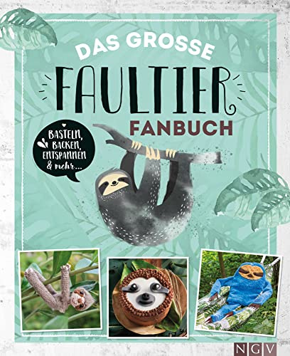 Das große Faultier-Fanbuch: Basteln, Backen, Handarbeiten und mehr