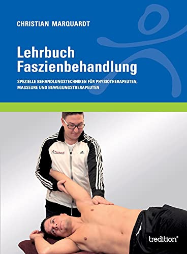 Lehrbuch Faszienbehandlung: Spezielle Behandlungstechniken für Physiotherapeuten, Masseure und Bewegungstherapeuten
