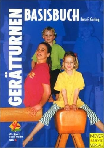 Basisbuch Gerätturnen... für alle: Von Bewegungsgrundformen mit Spiel und Spass zu Basisfertigkeiten (Wo Sport Spaß macht)