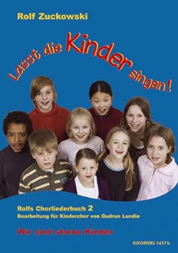 Lasst die Kinder singen! Rolfs Chorliederbuch 2: Wir sind starke Kinder