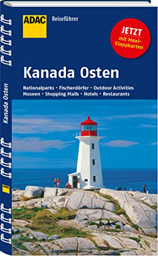 ADAC Reiseführer Kanada Osten: Nationalpraks, Fischerdörfer, Outdoor Activities, Museen, Shopping Malls, Hotels, Restaurants