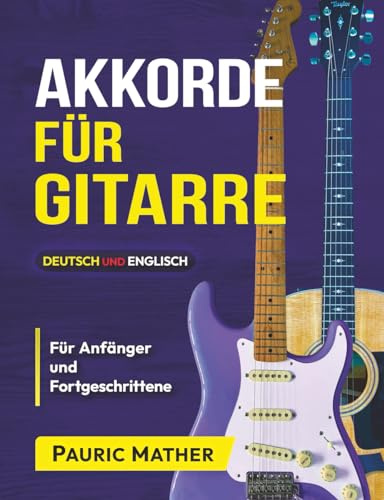 Akkorde für Gitarre: Das perfekte Lehrbuch fur alle, die Gitarrenakkorde Lernen wollen (Gitarre leicht gemacht – Zum Lernen und Spielen)