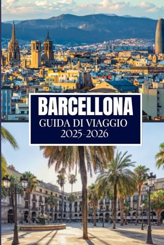 BARCELLONA GUIDA DI VIAGGIO 2025-2026: Cose che avrei voluto sapere prima di viaggiare a Barcellona