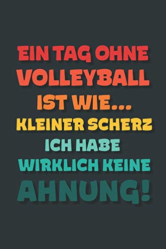 Ein Tag ohne Volleyball ist wie…: Notizbuch - tolles Geschenk für Notizen, Scribbeln und Erinnerungen | gepunktet mit 100 Seiten