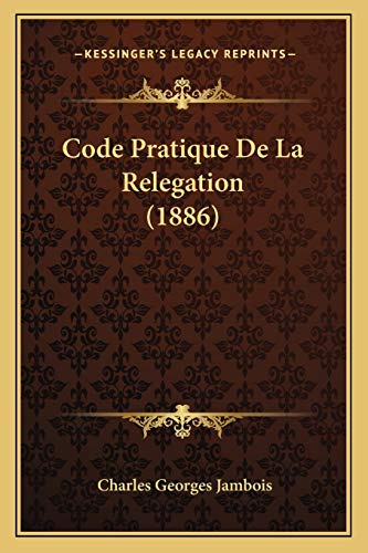 Code Pratique De La Relegation (1886)