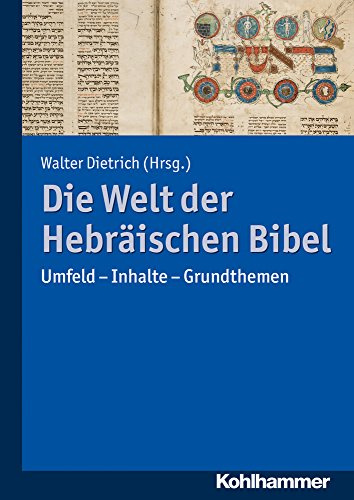 Die Welt der Hebräischen Bibel: Umfeld - Inhalte - Grundthemen