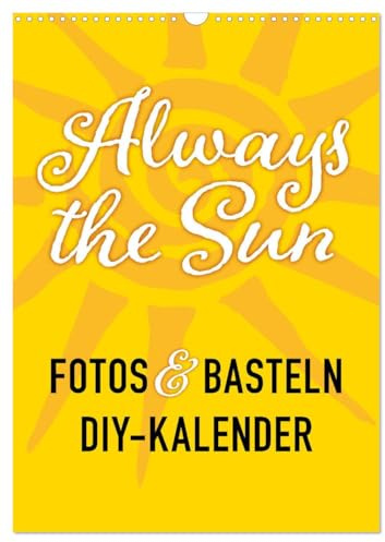 FOTOS & BASTELN - Always the Sun (Wandkalender 2026 DIN A3 hoch), CALVENDO Monatskalender: Foto & Bastelkalender mit dezenten Sonnensymbolen als Hintergrund (CALVENDO Lifestyle)
