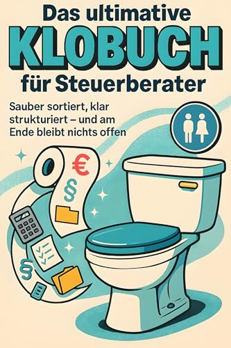 Das ultimative Klobuch für Steuerberater: Sauber sortiert, klar strukturiert – und am Ende bleibt nichts offen. Lustiges Geschenk mit Lifehacks, Fun Facts und Geschichten