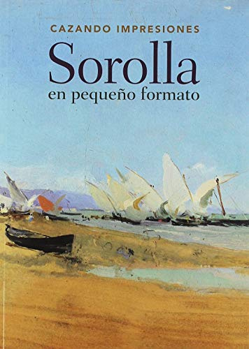 Cazando impresiones: Sorolla en pequeño formato (SIN COLECCION)
