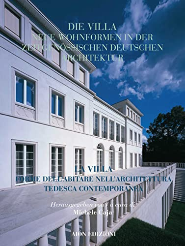 Aión. Rivista internazionale di architettura. La villa forme dell'abitare nell'architettura tedesca contemporanea-Die villa neue wohnformen in der ... (2021) (Vol. 25) (Quaderni di Aion)