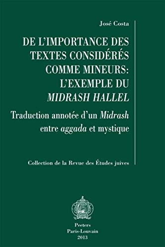 De L'importance Des Textes Consideres Comme Mineurs: L'exemple Du Midrash Hallel: Traduction Annotee D'un Midrash Entre Aggada Et Mystique (Collection De La Revue Des Etudes Juives, Band 54)