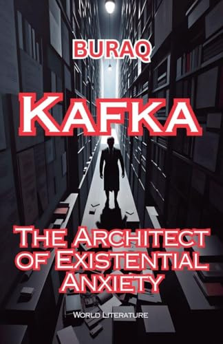 Kafka: The Architect Of Existential Anxiety (World Literature)