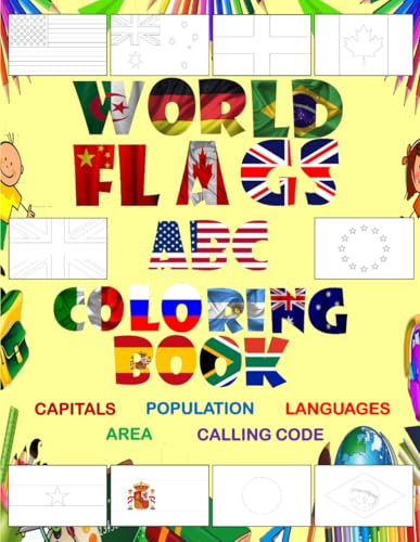 World Flags ABC Coloring Book: Nations and Flags From A to Z , All Countries With Name , Flags , Capitals , Languages , Area , Population and Calling ... Years Old - Size 8.5 x 11 inch and 98 Pages