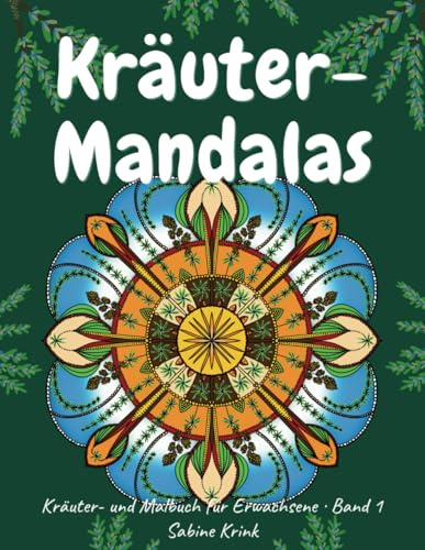 Kräuter-Mandalas: Kräuter- und Malbuch für Erwachsene. Band 1