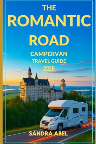 THE ROMANTIC ROAD CAMPERVAN TRAVEL GUIDE 2026: Your 2026 Campervan Guide to Germany’s Romantic Road: A Journey Through Medieval Towns, Fairytale Castles, and Scenic Bavarian Landscapes