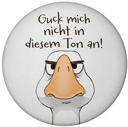 Gilbert die Gans Magnet rund rund mit Spruch Guck Mich Nicht in diesem Ton an Lustige Gans Mann Kerl Cartoon Witz Miesepeter Geizhals Lachen