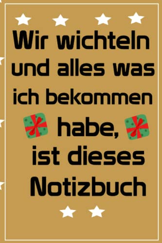 wir wichteln und alles was ich bekommen habe, ist dieses Notizbuch: Lustiges Geschenk zum Wichteln/ Wichtelgeschenk Notizbuch / Weihnachtswichteln / Geschenke Witzig Unter 10 / Geschenke unter 5 Euro