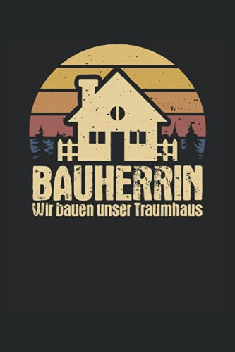 Bauherrin Wir bauen unser Traumhaus: Hausbau Richtfest Bauherrin Notizbuch (liniert) Renovierung
