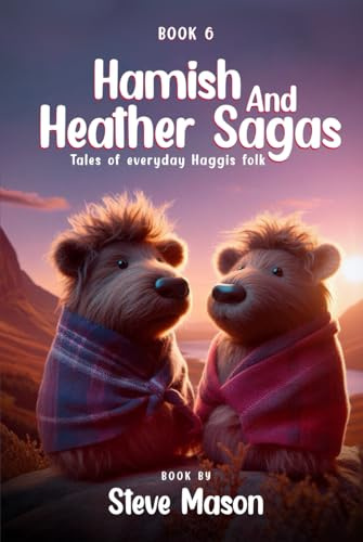Hamish And Heather Sagas: Tales Of Everyday Haggis Folk: (Book 6)